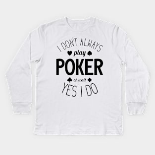 I Don't Always Play Poker - 4 Kids Long Sleeve T-Shirt